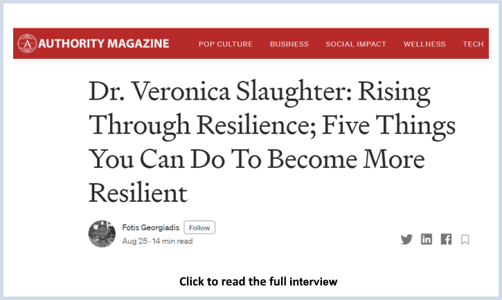 Dr. Veronica Slaughter Interview in Authority Magazine: Five Things You Can Do To Become More Resilient